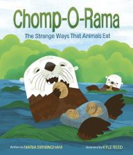 Title: Chomp-O-Rama: The Strange Ways That Animals Eat, Author: Maria Birmingham