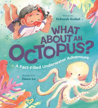Title: What About an Octopus?: A Fact-Filled Underwater Adventure, Author: Deborah Kerbel
