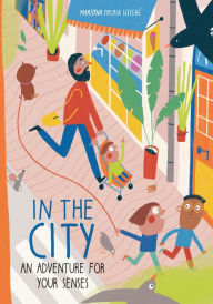 Title: In the City: An Adventure for Your Senses, Author: Mariona Tolosa Sisteré