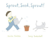 Title: Sprout, Seed, Sprout!, Author: Annika Dunklee