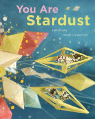 Title: You Are Stardust, Author: Elin Kelsey