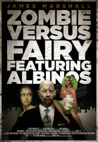 Title: Zombie Versus Fairy Featuring Albinos, Author: James Marshall