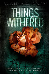 Title: Things Withered, Author: Susie Moloney