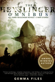 Title: The Hexslinger Omnibus, Author: Gemma Files