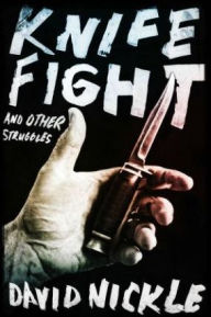 Title: Knife Fight and Other Struggles, Author: David Nickle