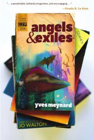 Title: Angels Exiles, Author: Yves Meynard