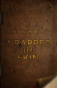 Title: Wrapped in Skin, Author: Mark Morris