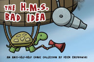 Title: The H.M.S. Bad Idea: An Anti-Self-Help Comic Collection, Author: Peter Chiykowski