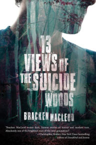 Title: 13 Views of the Suicide Woods, Author: Bracken Macleod