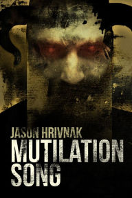 Title: Mutilation Song, Author: Jason Hrivnak