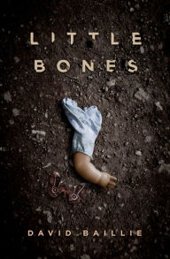 Title: Little Bones, Author: David Baillie