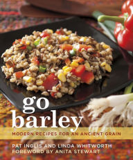 Title: Go Barley: Modern Recipes for an Ancient Grain, Author: Linda Whitworth