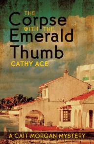 Title: The Corpse with the Emerald Thumb (Cait Morgan Series #3), Author: Cathy Ace