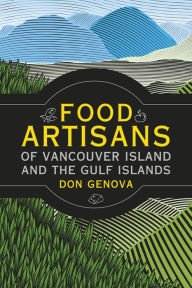 Title: Food Artisans of Vancouver Island and the Gulf Islands, Author: Don Genova