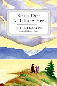 Title: Emily Carr As I Knew Her, Author: Carol Pearson