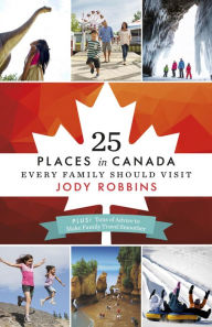 Title: 25 Places in Canada Every Family Should Visit, Author: Jody Robbins