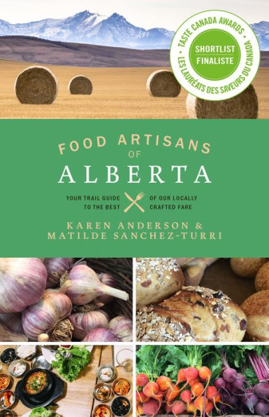 Food Artisans of Alberta: Your Trail Guide to the Best our Locally Crafted Fare