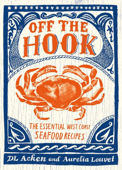 Off the Hook: Essential West Coast Seafood Recipes