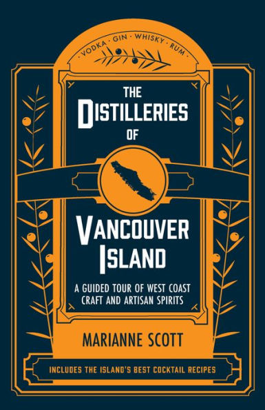 The Distilleries of Vancouver Island: A Guided Tour West Coast Craft and Artisan Spirits