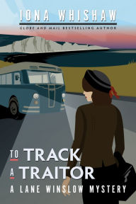 Free downloadable books for phone To Track a Traitor: A Lane Winslow Mystery 9781771513883 by Iona Whishaw, Iona Whishaw ePub FB2