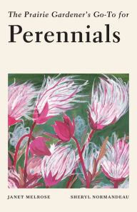 Title: The Prairie Gardener's Go-To Guide for Perennials, Author: Janet Melrose