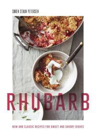 Title: Rhubarb: New and Classic Recipes for Sweet and Savory Dishes, Author: Søren Staun Petersen