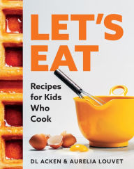 Title: Let's Eat: Recipes for Kids Who Cook, Author: DL Acken