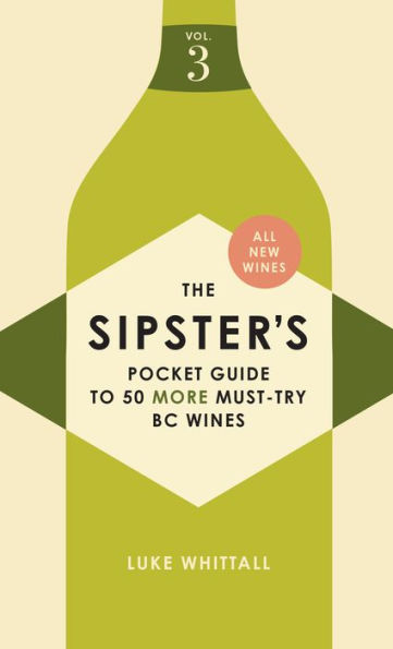 The Sipster's Pocket Guide to 50 More Must-Try BC Wines: Volume 3