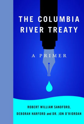 The Columbia River Treaty A Primer By Robert William Sandford