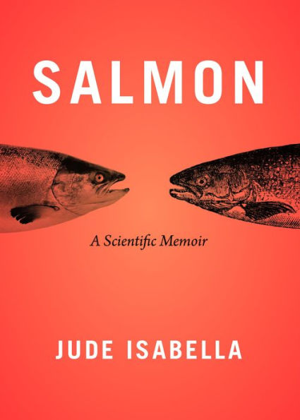 Salmon: A Scientific Memoir