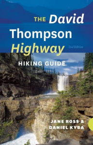 Title: The David Thompson Highway Hiking Guide, Author: Jane Ross