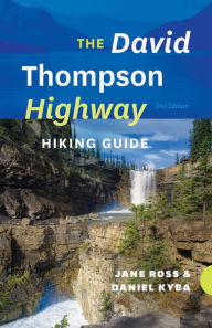 Title: The David Thompson Highway Hiking Guide - 2nd Edition, Author: Jane Ross