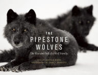 Title: The Pipestone Wolves: The Rise and Fall of a Wolf Family, Author: Gunther Bloch