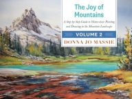 Title: The Joy of Mountains: A Step-by-Step Guide to Watercolor Painting and Sketching in Western Mountain Parks, Author: Donna Jo Massie