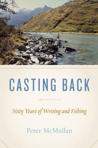 Title: Casting Back: Sixty Years of Writing and Fishing, Author: Peter McMullan