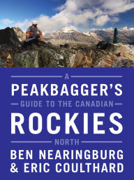 Title: A Peakbaggers Guide to the Canadian Rockies: North, Author: Ben Nearingburg