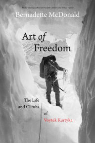 Title: Art of Freedom: The Life and Climbs of Voytek Kurtyka, Author: Bernadette McDonald