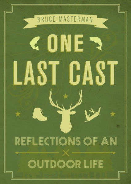 One Last Cast: Reflections of an Outdoor Life