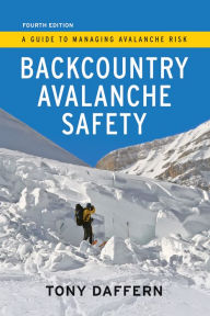 Title: Backcountry Avalanche Safety: A Guide to Managing Avalanche Risk - 4th Edition, Author: Tony Daffern