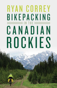 Title: Bikepacking in the Canadian Rockies, Author: Ryan Correy