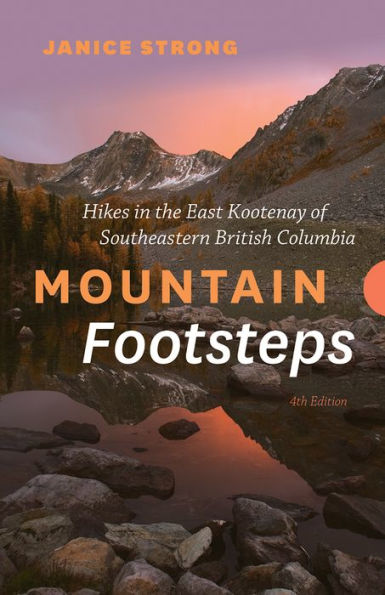 Mountain Footsteps: Hikes in the East Kootenay of Southeastern British Columbia - 4th Edition