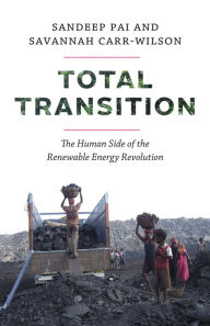 Title: Total Transition: The Human Side of the Renewable Energy Revolution, Author: Sandeep Pai