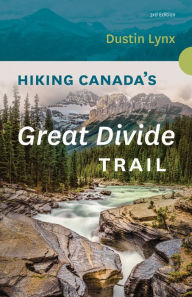 Title: Hiking Canada's Great Divide Trail - 3rd Edition, Author: Dustin Lynx