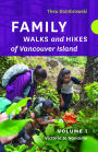 Family Walks and Hikes of Vancouver Island - Volume 1: Streams, Lakes, and Hills from Victoria to Nanaimo