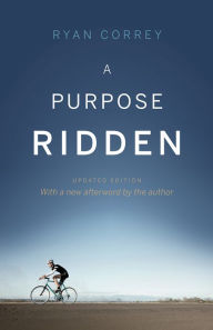 Title: A Purpose Ridden - Updated Edition, Author: Ryan Correy