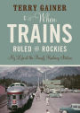 When Trains Ruled the Rockies: My Life at the Banff Railway Station