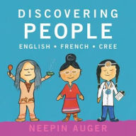 Title: Discovering People: English * French * Cree, Author: Neepin Auger