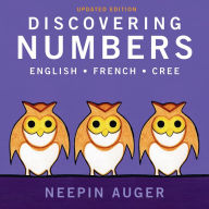 Title: Discovering Numbers: English * French * Cree - Updated Edition, Author: Neepin Auger