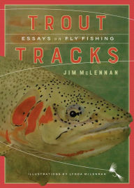 Title: Trout Tracks: Essays on Fly Fishing, Author: Jim McLennan