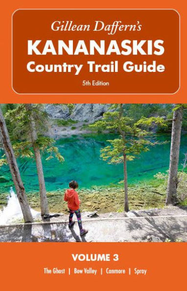 Gillean Daffern's Kananaskis Country Trail Guide - 5th Edition: Volume 3: The Ghost, Bow Valley, Canmore, Spray